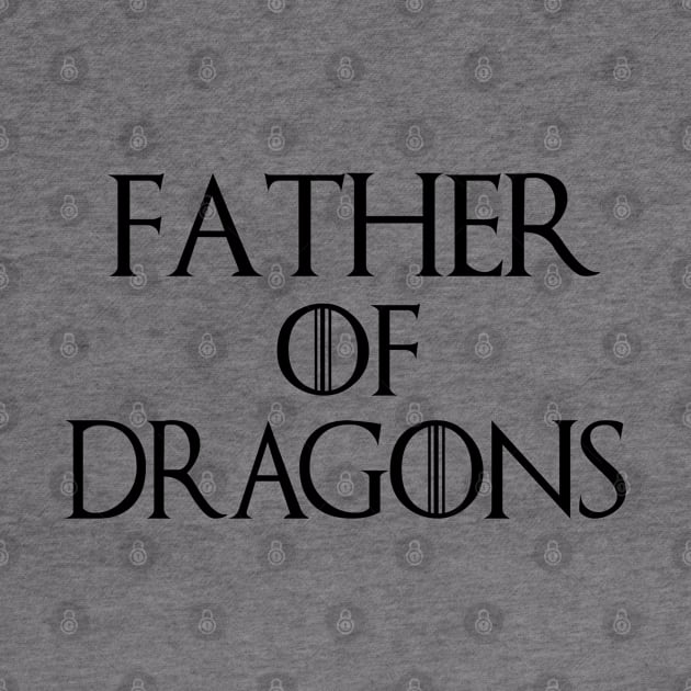 Father Of Dragons T-Shirt| Funny Father's Day Gift| Nerdy Dad Gifts by HuhWhatHeyWhoDat